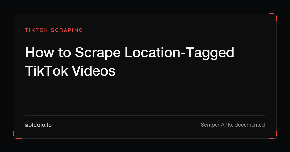 Cover card reading 'How to Scrape Location-Tagged TikTok Videos'